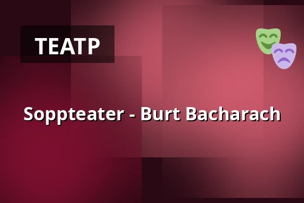Soppteater - Burt Bacharach — Kulturum | Stora scenen, Партилле