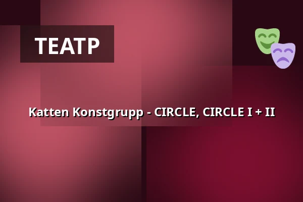 Katten Konstgrupp - CIRCLE, CIRCLE I + II — Atalante, Гётеборг