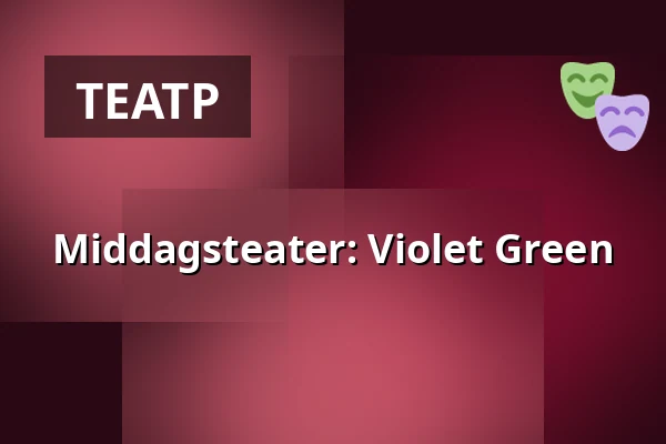 Middagsteater: Violet Green — Folkets Hus, Studion, Умео