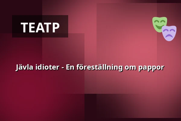 Jävla idioter - En föreställning om pappor — Smedjan, Чёпинг