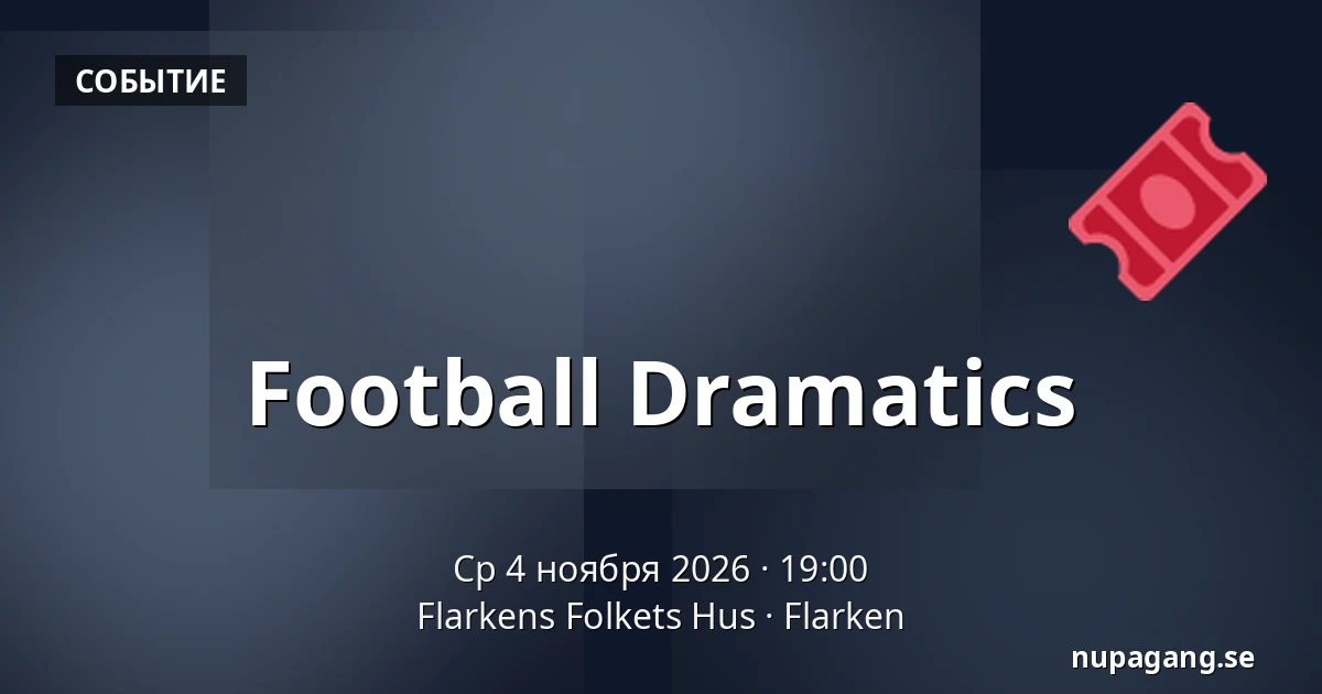 Football Dramatics — Flarkens Folkets Hus, Flarken