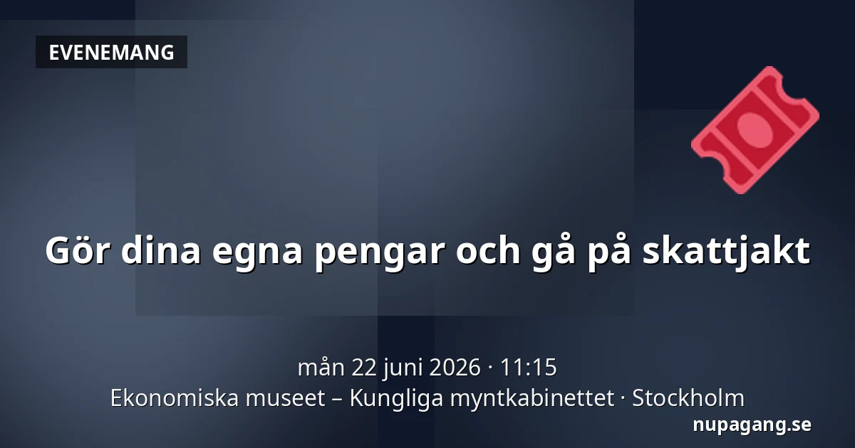 Gör dina egna pengar och gå på skattjakt — Ekonomiska museet – Kungliga myntkabinettet, Stockholm