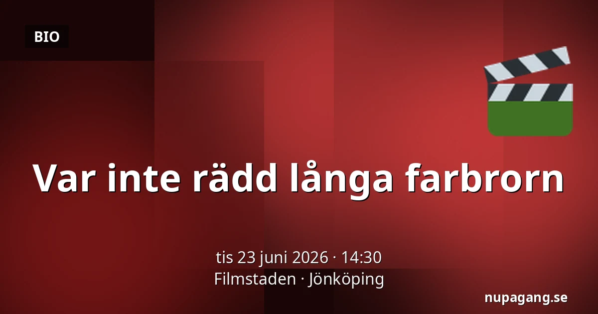 Var inte rädd långa farbrorn — Filmstaden, Jönköping