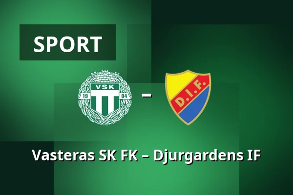 Vasteras SK FK – Djurgardens IF