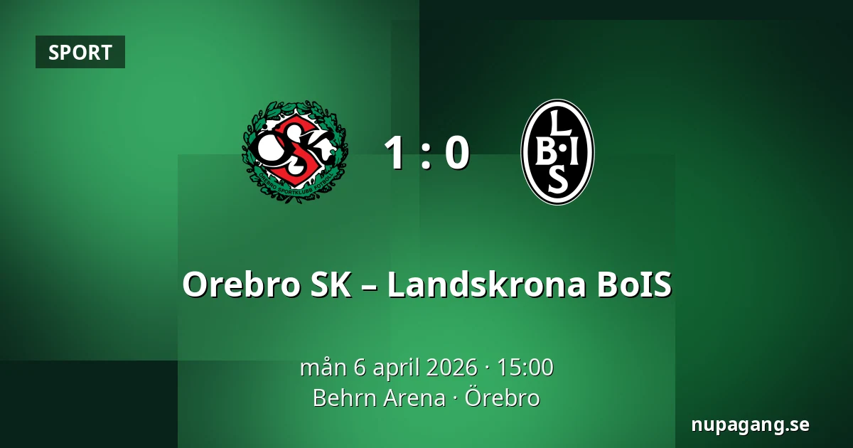 Orebro SK – Landskrona BoIS — Behrn Arena, Örebro