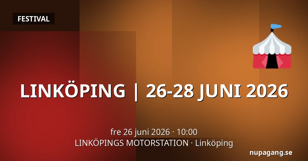 LINKÖPING | 26-28 JUNI 2026 — LINKÖPINGS MOTORSTATION, Linköping