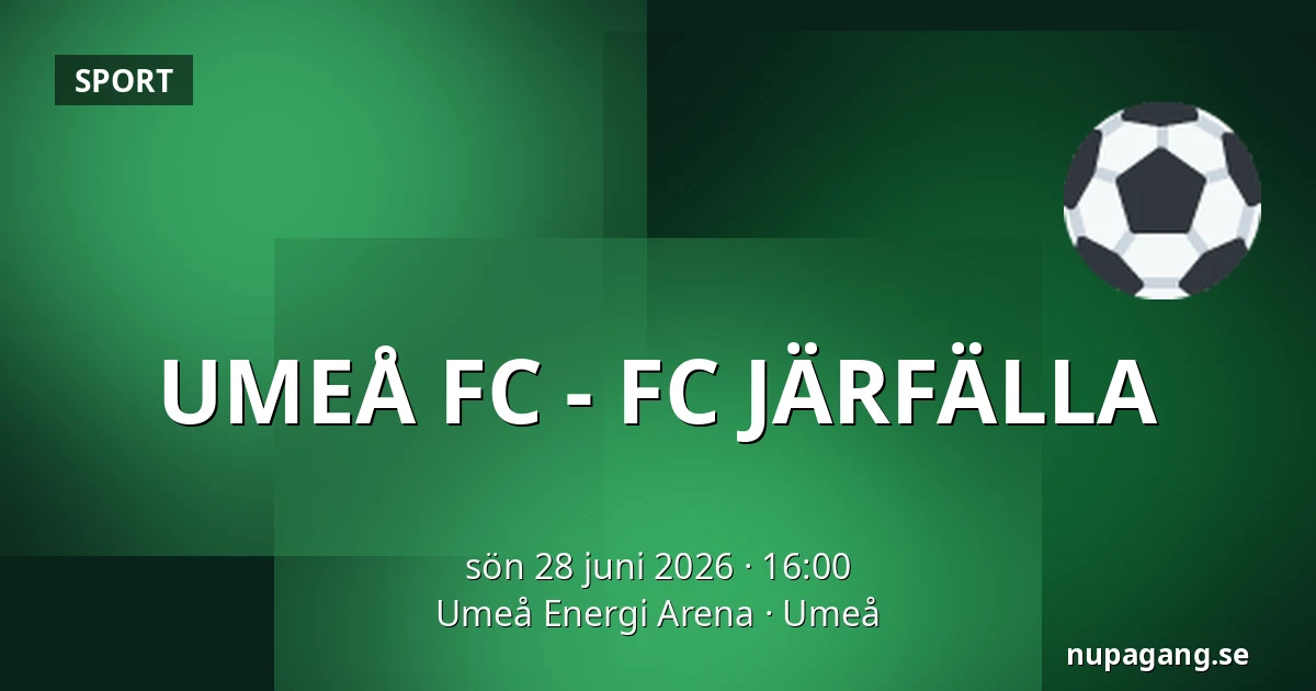 UMEÅ FC - FC JÄRFÄLLA — Umeå Energi Arena, Umeå
