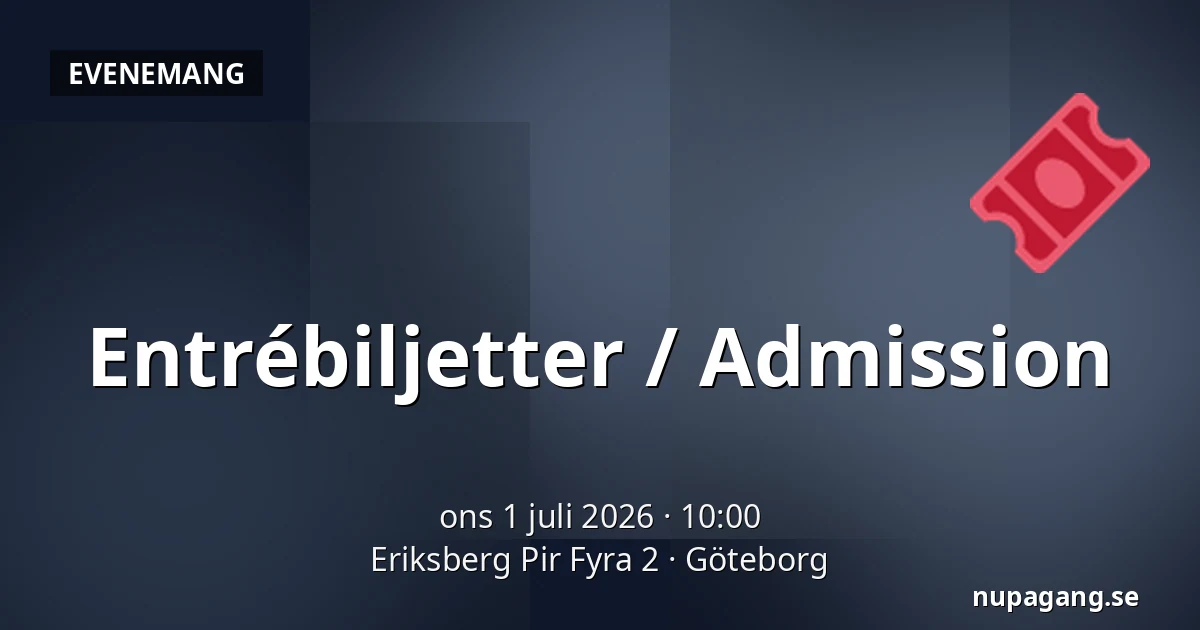 Entrébiljetter / Admission — Eriksberg Pir Fyra 2, Göteborg