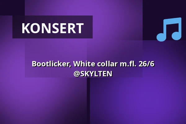 Bootlicker, White collar m.fl. 26/6 @SKYLTEN — Skylten, Linköping