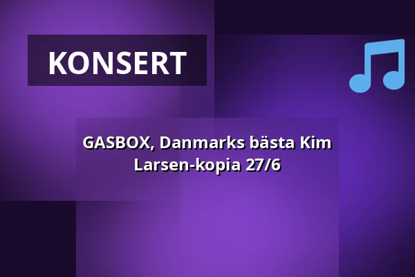 GASBOX, Danmarks bästa Kim Larsen-kopia 27/6 — Höörs Gästgiwfaregård, Höör