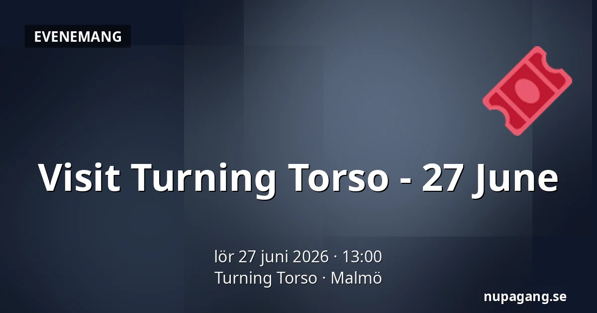 Visit Turning Torso - 27 June — Turning Torso, Malmö