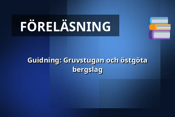 Guidning: Gruvstugan och östgöta bergslag — Gruvstugan, Hällestad