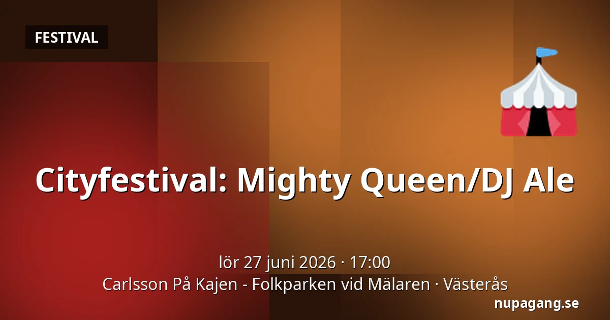 Cityfestival: Mighty Queen/DJ Ale — Carlsson På Kajen - Folkparken vid Mälaren, Västerås