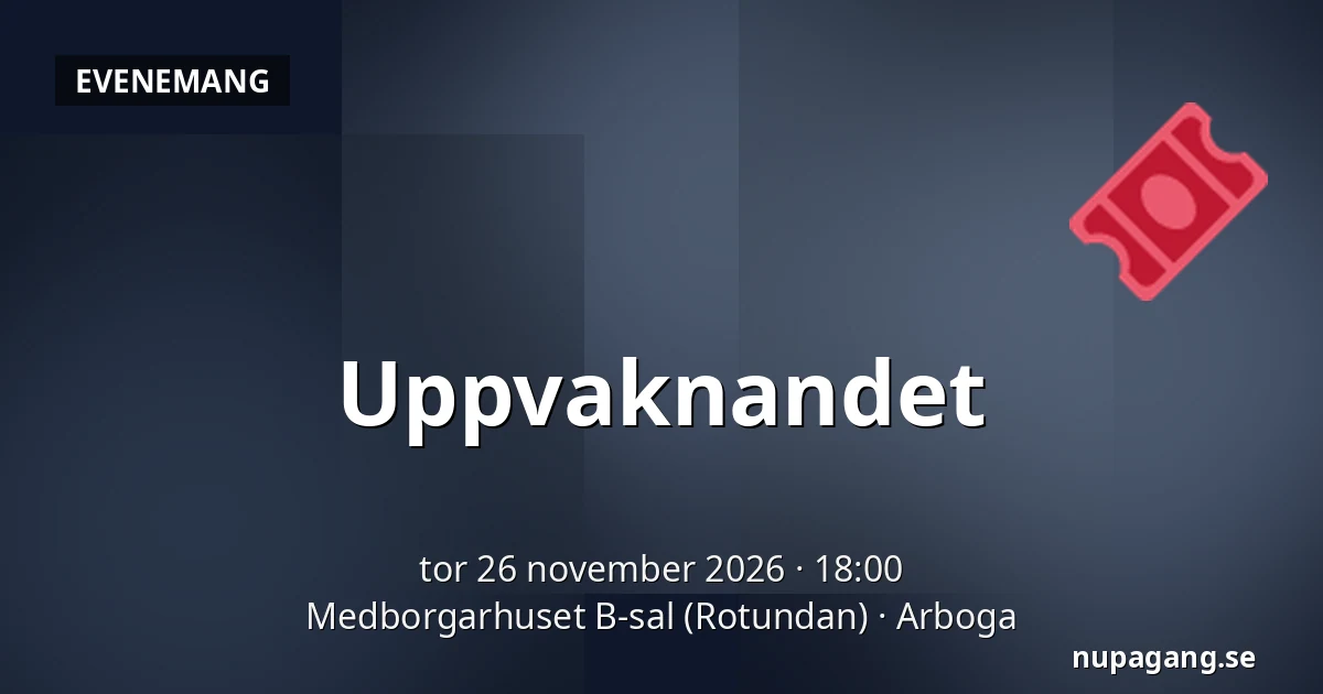 Uppvaknandet — Medborgarhuset B-sal (Rotundan), Arboga