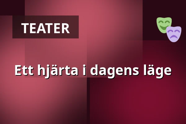 Ett hjärta i dagens läge — Kinna Teater, Kinna