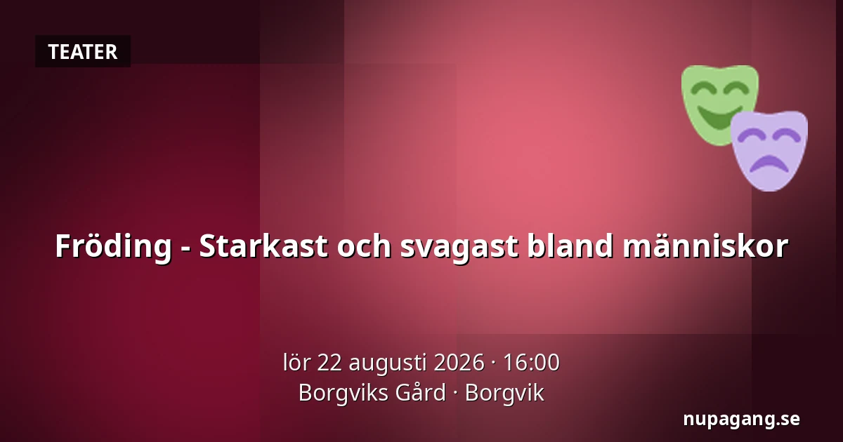 Fröding -  Starkast och svagast bland människor — Borgviks Gård, Borgvik