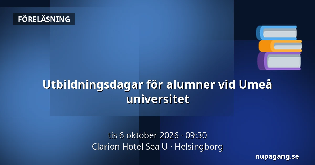 Utbildningsdagar för alumner vid Umeå universitet — Clarion Hotel Sea U, Helsingborg