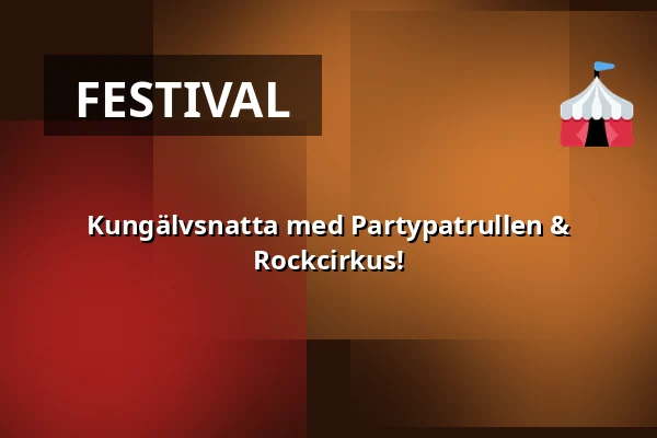 Kungälvsnatta med Partypatrullen & Rockcirkus! — Kungälvs Parken, Kungälv