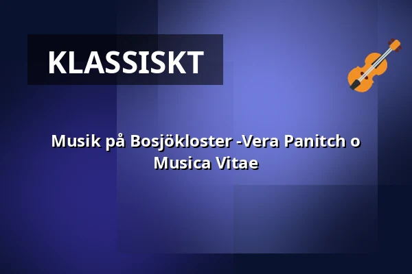 Musik på Bosjökloster -Vera Panitch o Musica Vitae — Bosjökloster, Höör