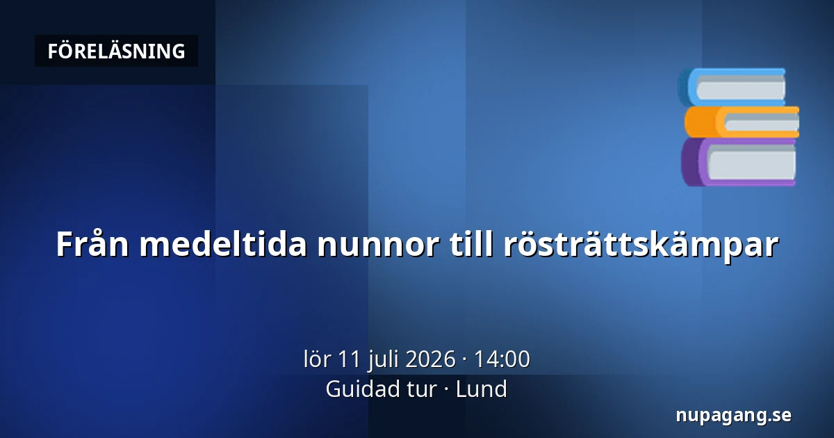Från medeltida nunnor till rösträttskämpar — Guidad tur, Lund