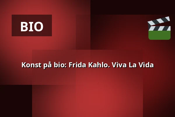 Konst på bio: Frida Kahlo. Viva La Vida — Kino 1, Lund