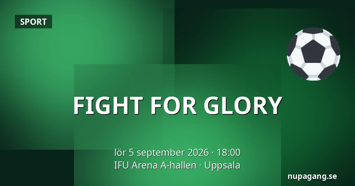 FIGHT FOR GLORY — IFU Arena A-hallen, Uppsala