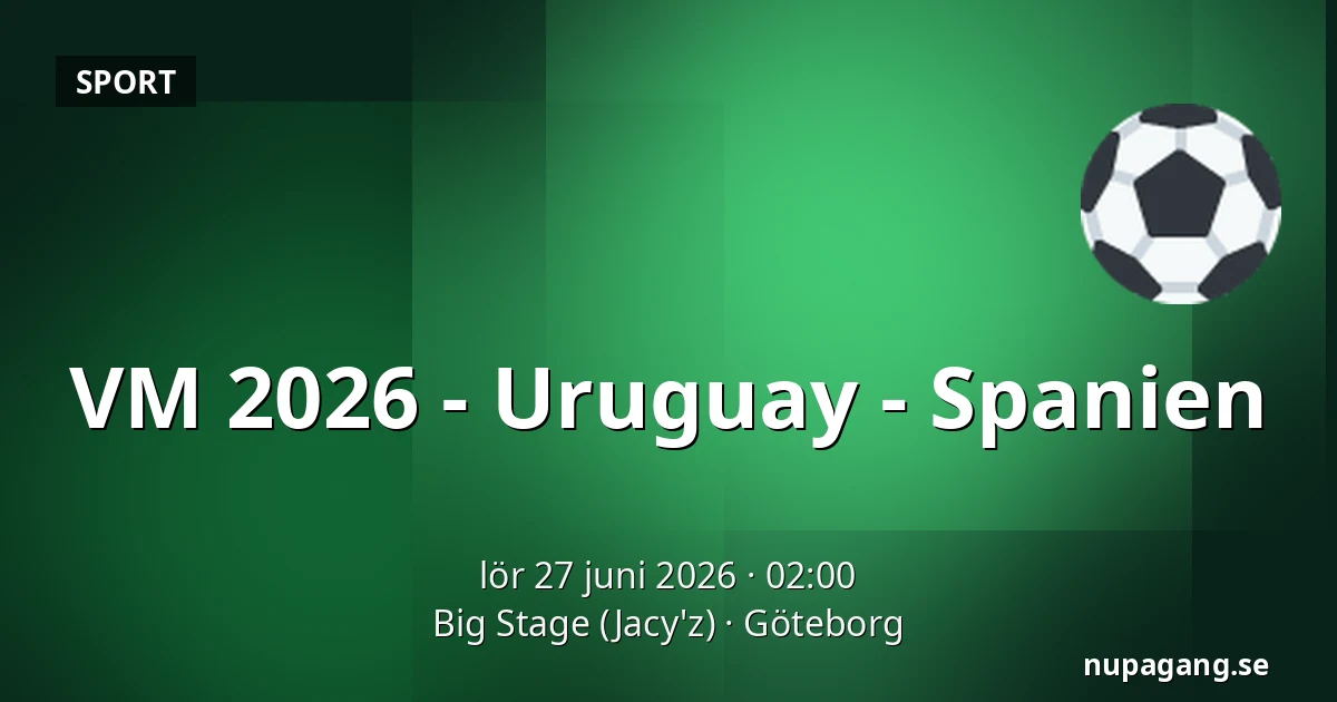 VM 2026 - Uruguay - Spanien — Big Stage (Jacy'z), Göteborg