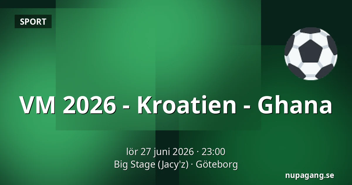 VM 2026 - Kroatien - Ghana — Big Stage (Jacy'z), Göteborg