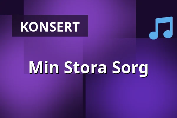 Min Stora Sorg — Musikhuset Scenen Uppe, Gävle