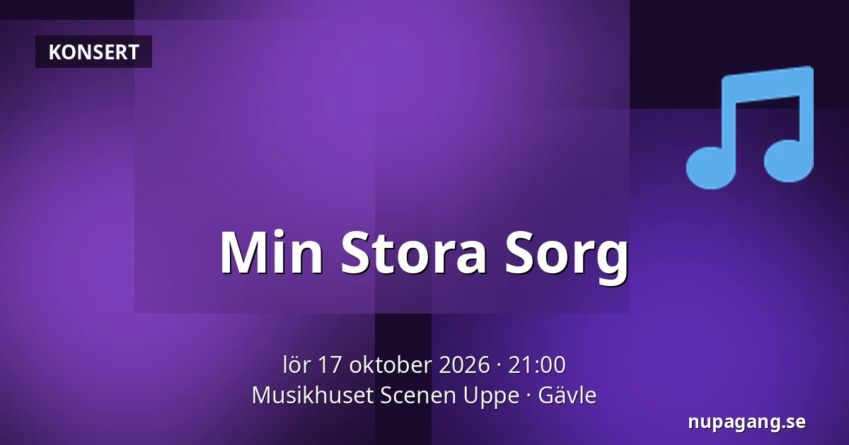 Min Stora Sorg — Musikhuset Scenen Uppe, Gävle
