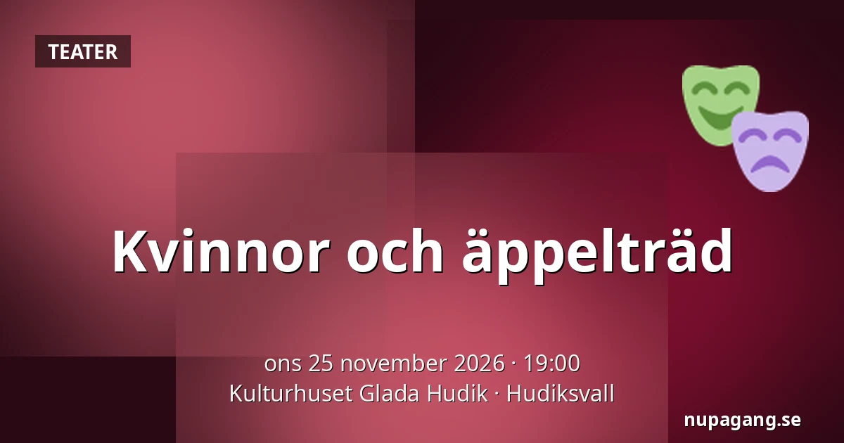 Kvinnor och äppelträd — Kulturhuset Glada Hudik, Hudiksvall