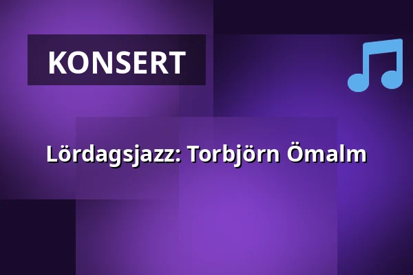 Lördagsjazz: Torbjörn Ömalm — Kulturcentrum Ebeneser, Luleå