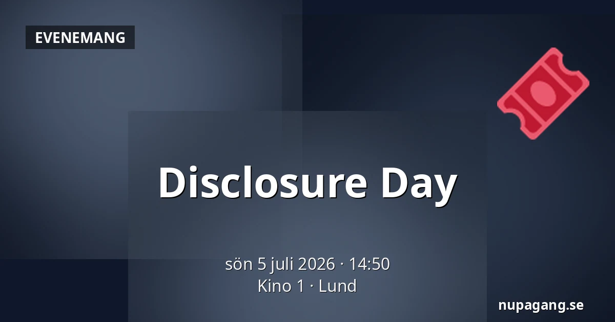 Disclosure Day — Kino 1, Lund