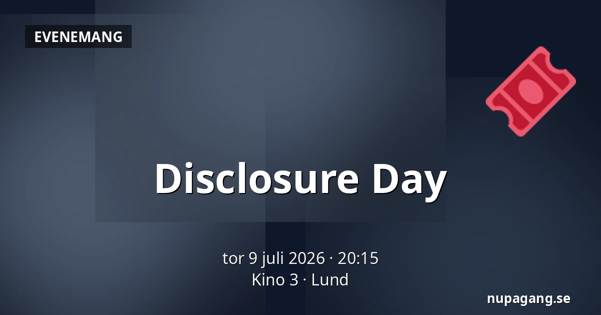 Disclosure Day — Kino 3, Lund