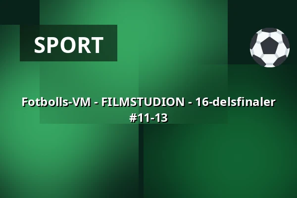 Fotbolls-VM - FILMSTUDION - 16-delsfinaler #11-13 — Filmstudion, Göteborg