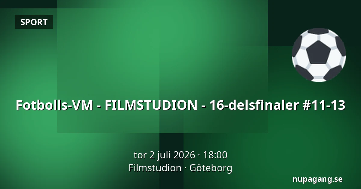 Fotbolls-VM - FILMSTUDION - 16-delsfinaler #11-13 — Filmstudion, Göteborg