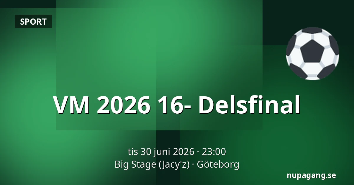 VM 2026 16- Delsfinal — Big Stage (Jacy'z), Göteborg