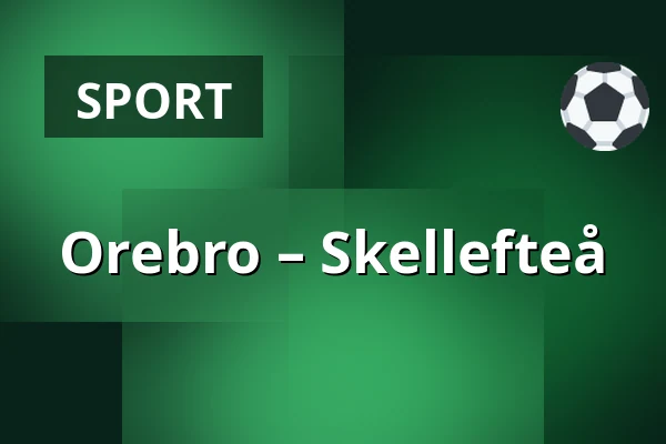 Orebro – Skellefteå — Örebro