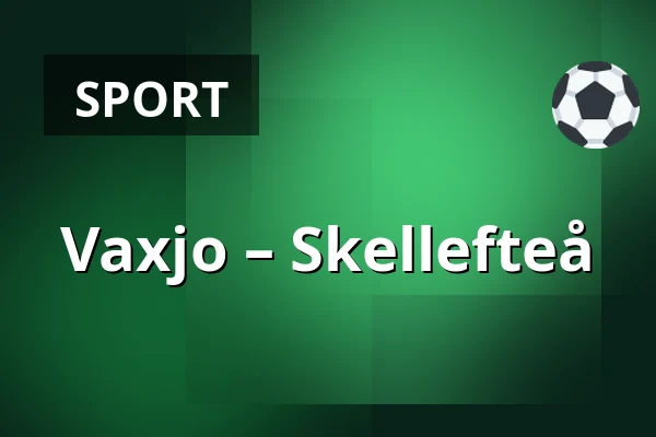 Vaxjo – Skellefteå — Växjö