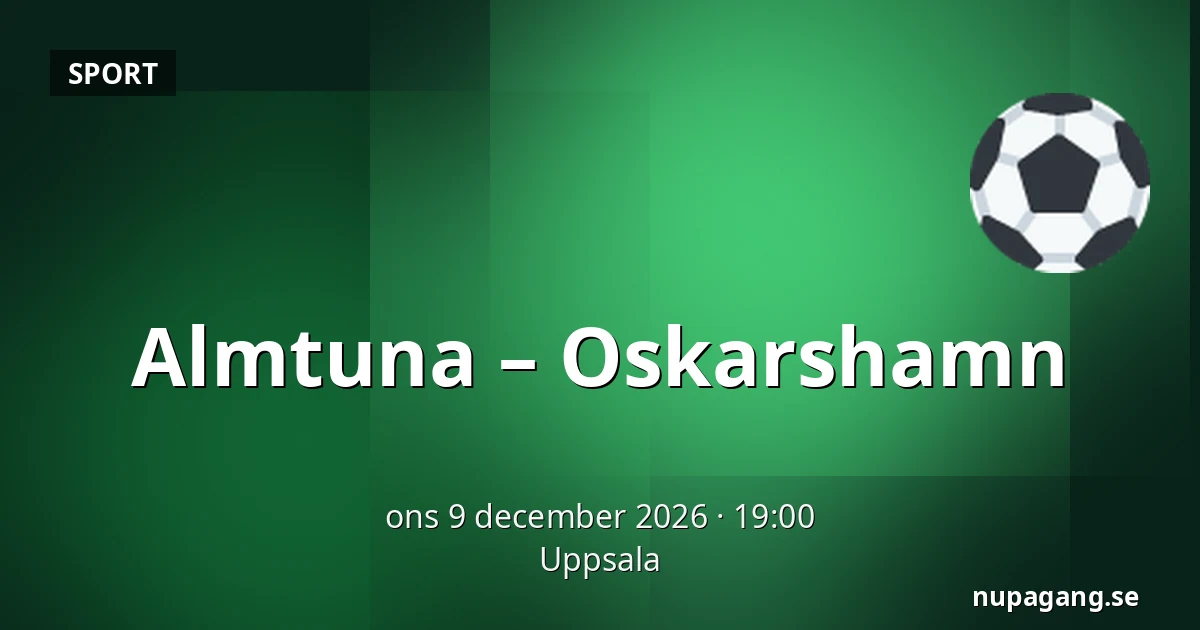 Almtuna – Oskarshamn — Uppsala