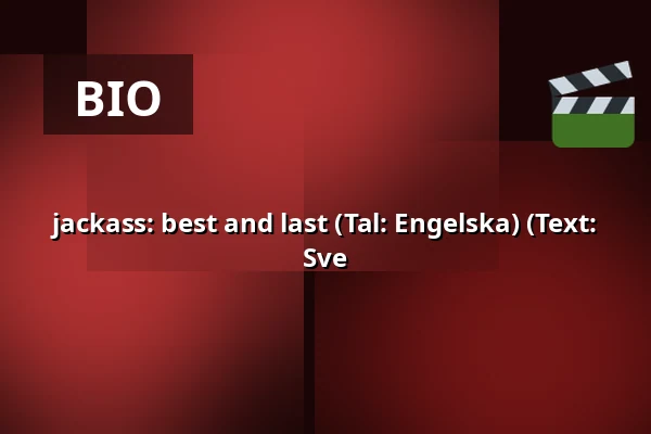 jackass: best and last  (Tal: Engelska) (Text: Sve — RIALTO Salong 2, Vårgårda