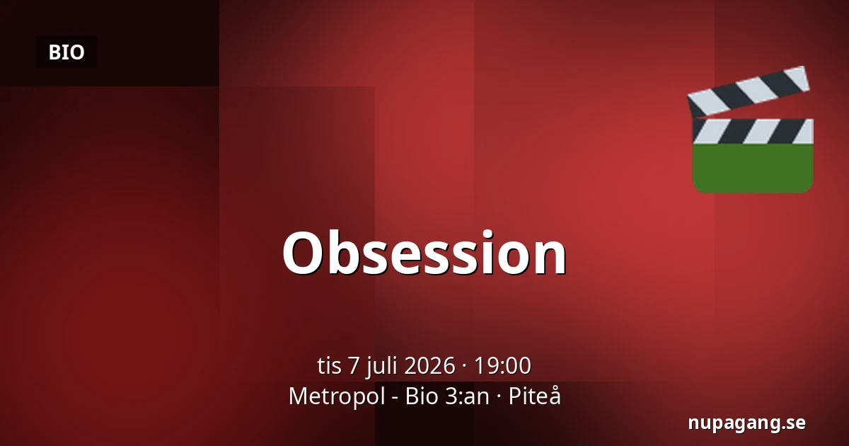 Obsession — Metropol - Bio 3:an, Piteå