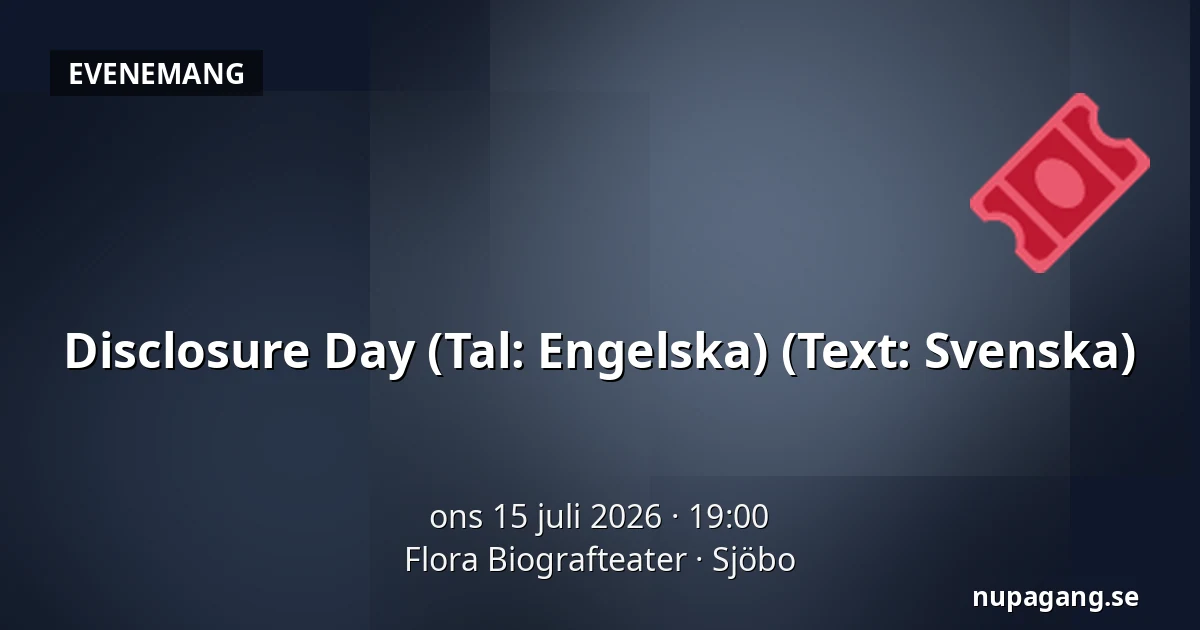Disclosure Day  (Tal: Engelska) (Text: Svenska) — Flora Biografteater, Sjöbo