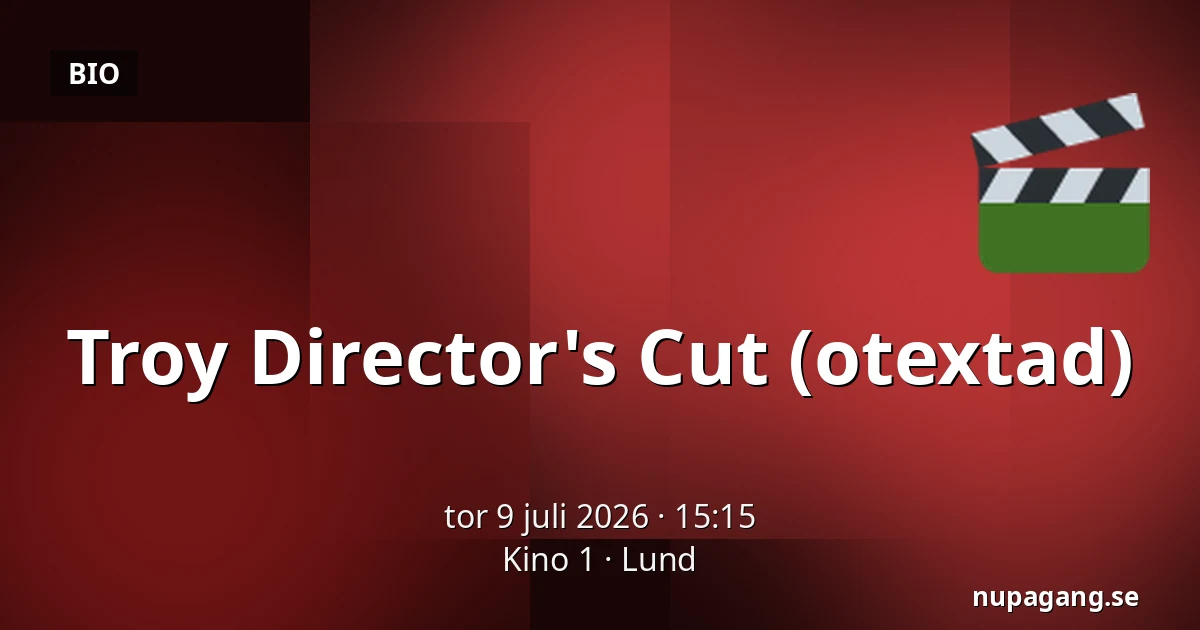 Troy Director's Cut (otextad) — Kino 1, Lund