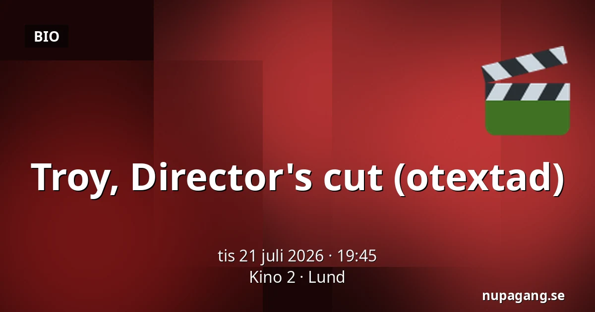 Troy, Director's cut (otextad) — Kino 2, Lund