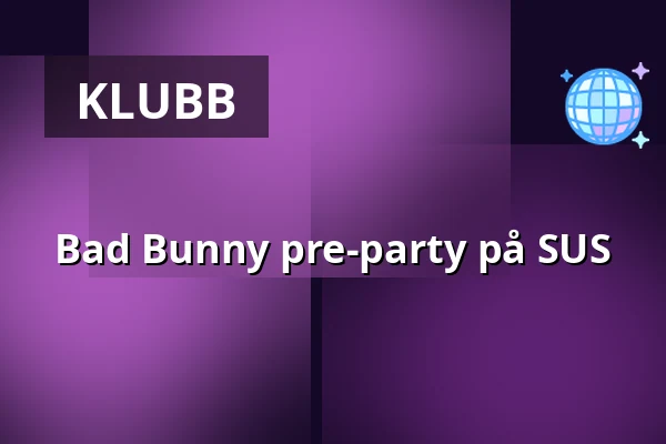 Bad Bunny pre-party på SUS — Stockholm Under Stjärnorna, Stockholm