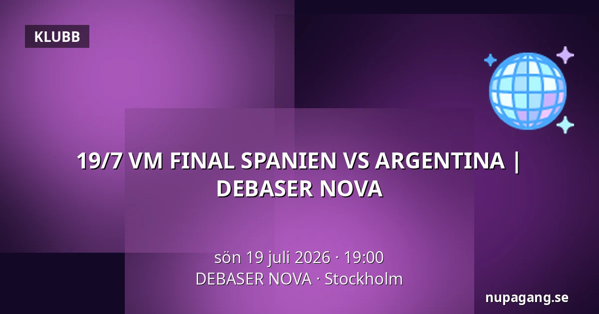 19/7 VM FINAL SPANIEN VS ARGENTINA | DEBASER NOVA — DEBASER NOVA, Stockholm