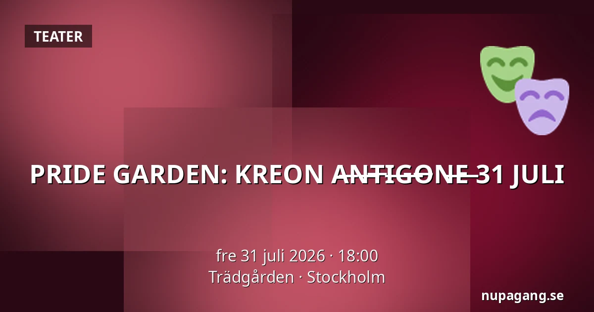 PRIDE GARDEN: KREON A̶N̶T̶I̶G̶O̶N̶E̶ 31 JULI — Trädgården, Stockholm