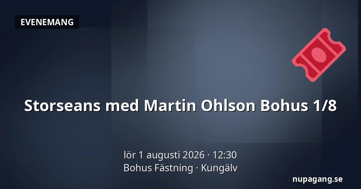 Storseans med Martin Ohlson Bohus 1/8 — Bohus Fästning, Kungälv