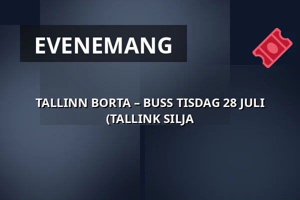 TALLINN BORTA – BUSS TISDAG 28 JULI (TALLINK SILJA — Gamla Ullevi, Göteborg